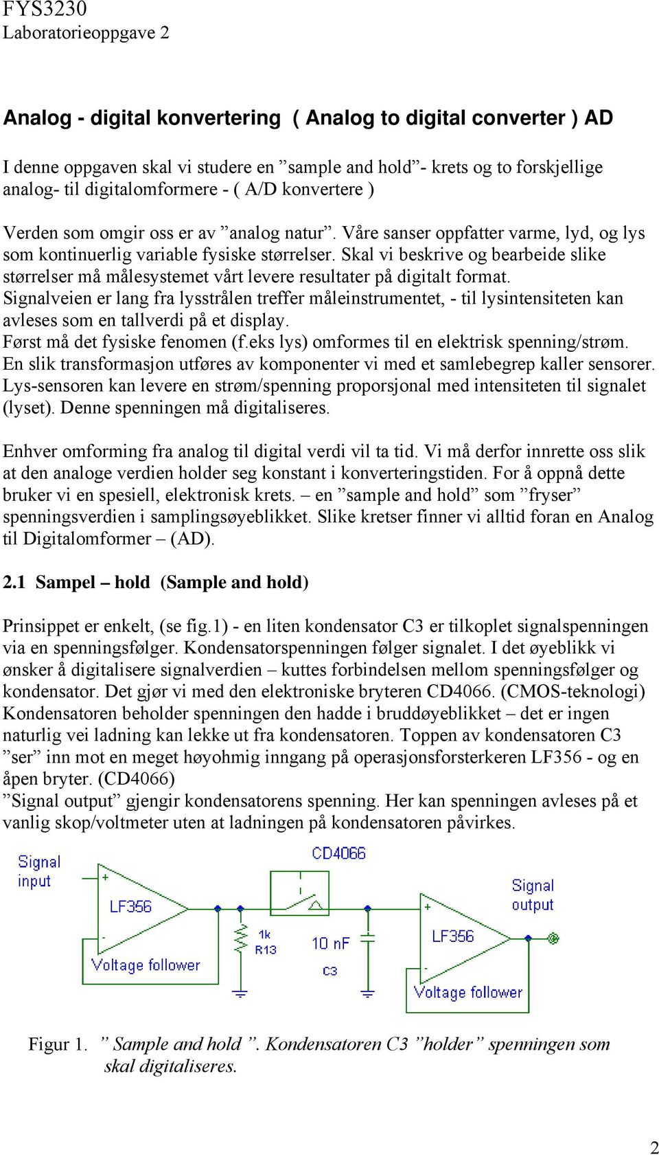 Skal vi beskrive og bearbeide slike størrelser må målesystemet vårt levere resultater på digitalt format.