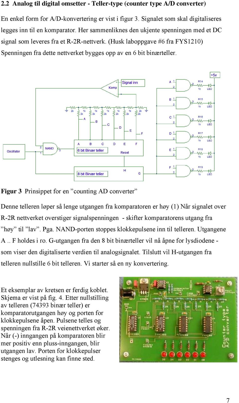 Figur 3 Prinsippet for en counting AD converter Denne telleren løper så lenge utgangen fra komparatoren er høy (1) Når signalet over R-2R nettverket overstiger signalspenningen - skifter