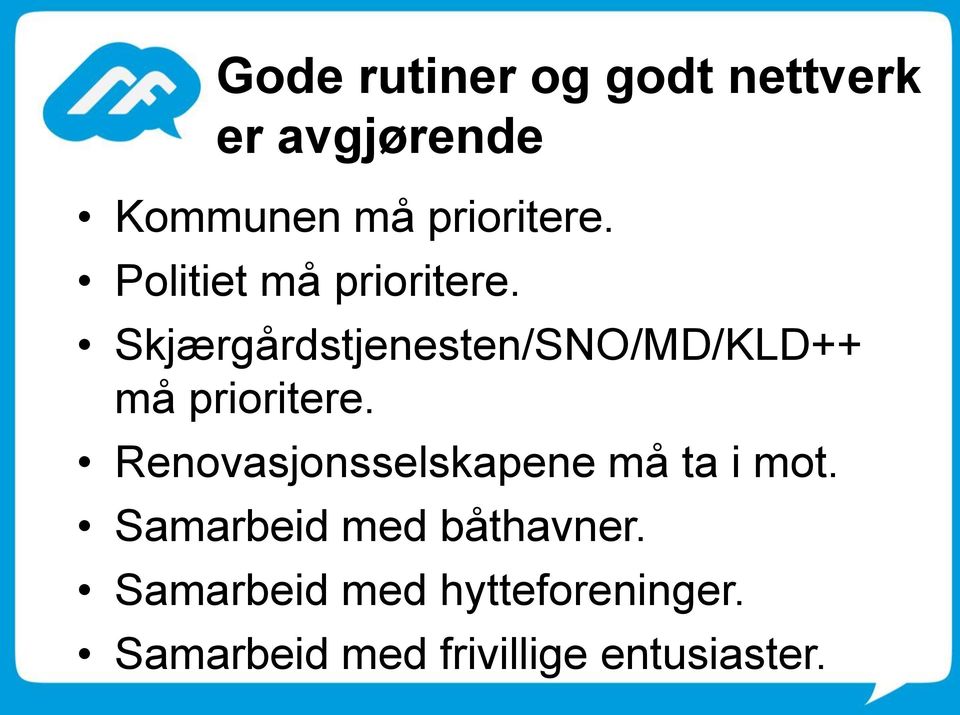 Skjærgårdstjenesten/SNO/MD/KLD++ må prioritere.