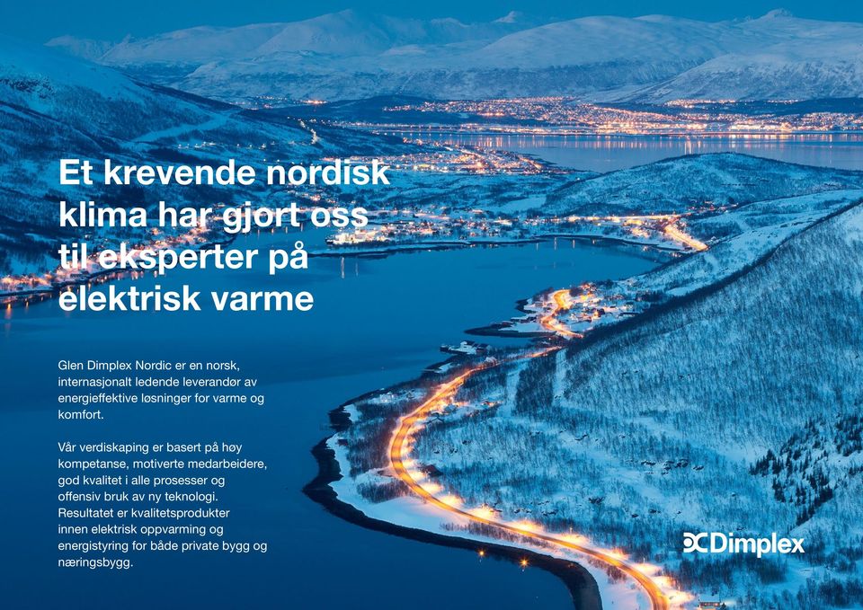 Vår verdiskaping er basert på høy kompetanse, motiverte medarbeidere, god kvalitet i alle prosesser og