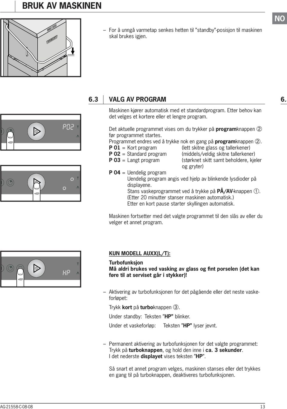 Programmet endres ved å trykke nok en gang på programknappen ➁.