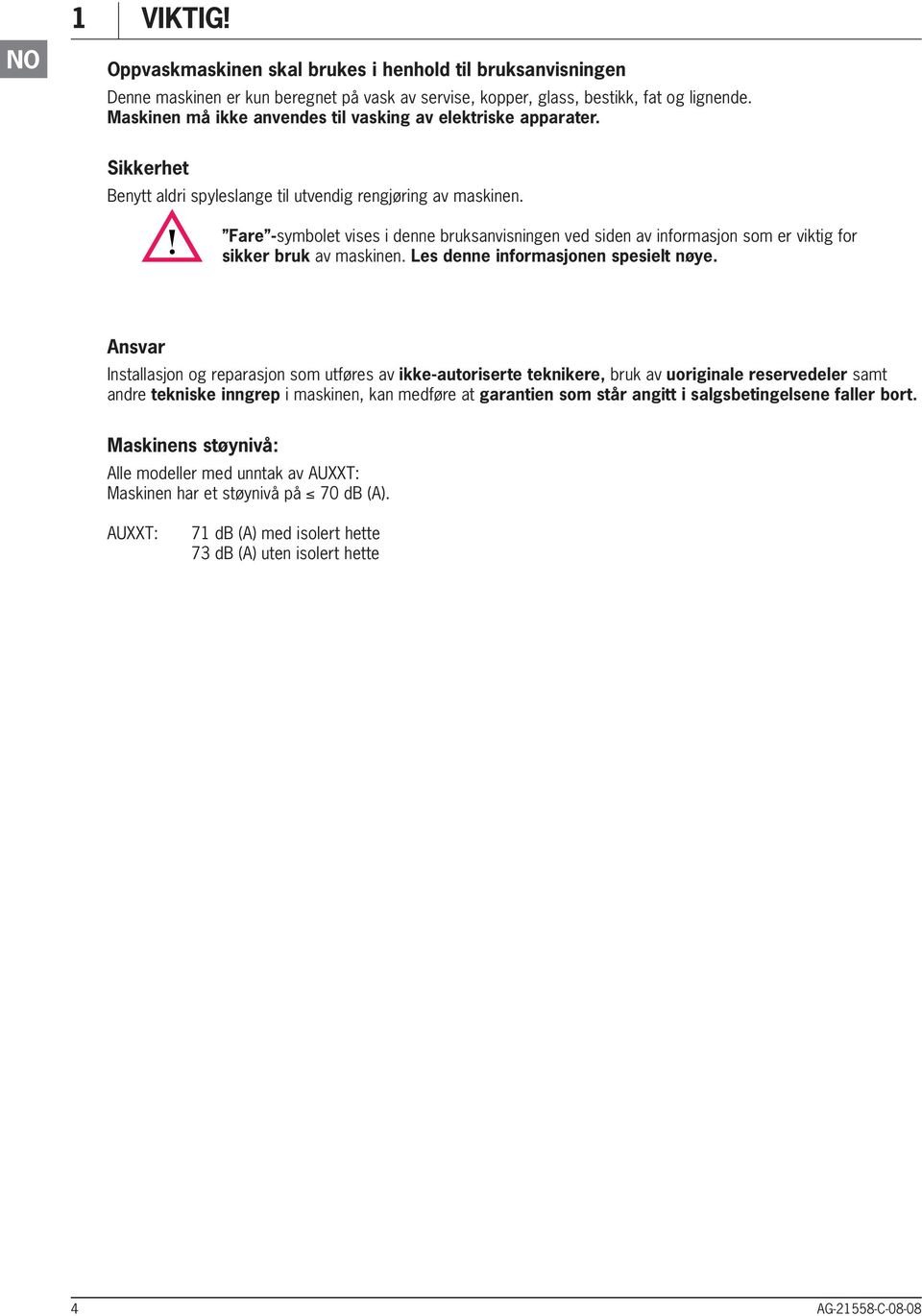 are -symbolet vises i denne bruksanvisningen ved siden av informasjon som er viktig for sikker bruk av maskinen. Les denne informasjonen spesielt nøye.