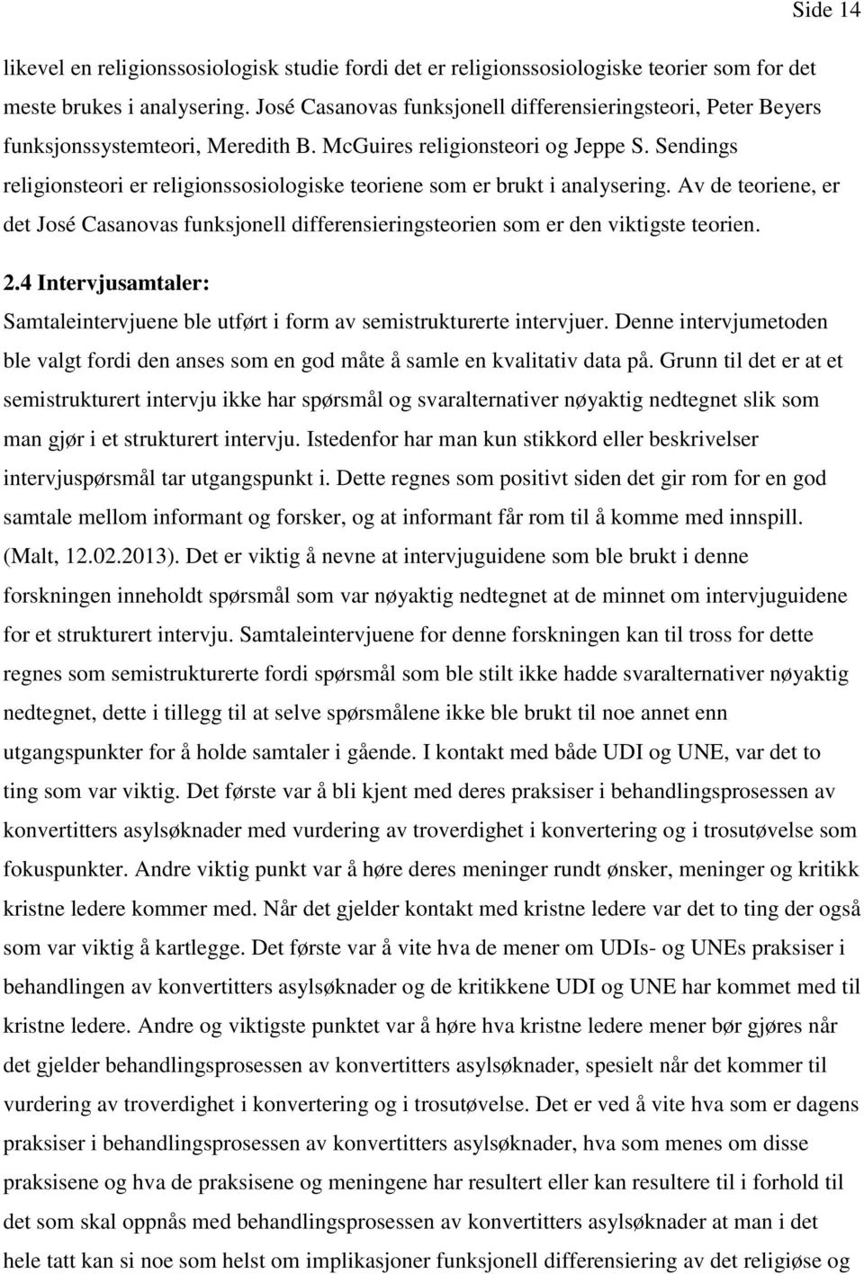 Sendings religionsteori er religionssosiologiske teoriene som er brukt i analysering. Av de teoriene, er det José Casanovas funksjonell differensieringsteorien som er den viktigste teorien. 2.