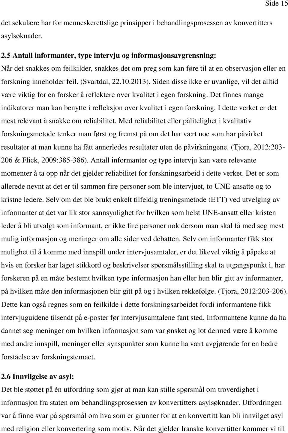 10.2013). Siden disse ikke er uvanlige, vil det alltid være viktig for en forsker å reflektere over kvalitet i egen forskning.