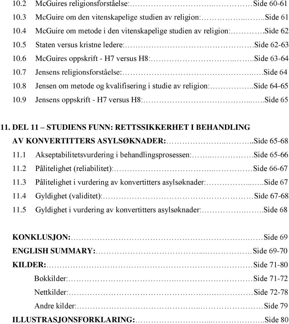 8 Jensen om metode og kvalifisering i studie av religion:..side 64-65 10.9 Jensens oppskrift - H7 versus H8:.....Side 65 11.