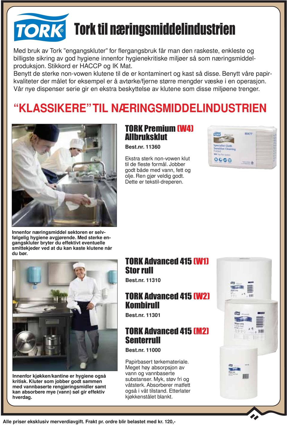 Benytt våre papirkvaliteter der målet for eksempel er å avtørke/fjerne større mengder væske i en operasjon. Vår nye dispenser serie gir en ekstra beskyttelse av klutene som disse miljøene trenger.