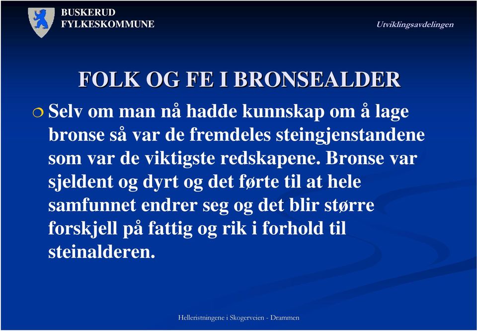 Bronse var sjeldent og dyrt og det førte til at hele samfunnet endrer