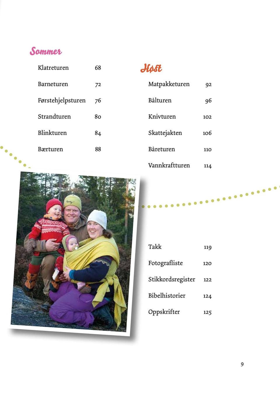 Knivturen 102 Skattejakten 106 Båreturen 110 Vannkraftturen 114 Takk