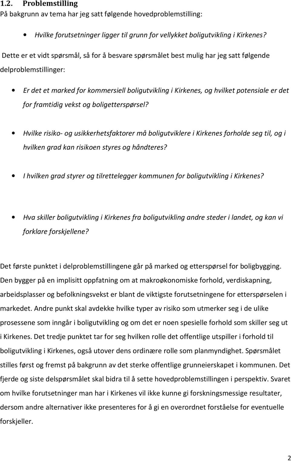 for framtidig vekst og boligetterspørsel? Hvilke risiko- og usikkerhetsfaktorer må boligutviklere i Kirkenes forholde seg til, og i hvilken grad kan risikoen styres og håndteres?