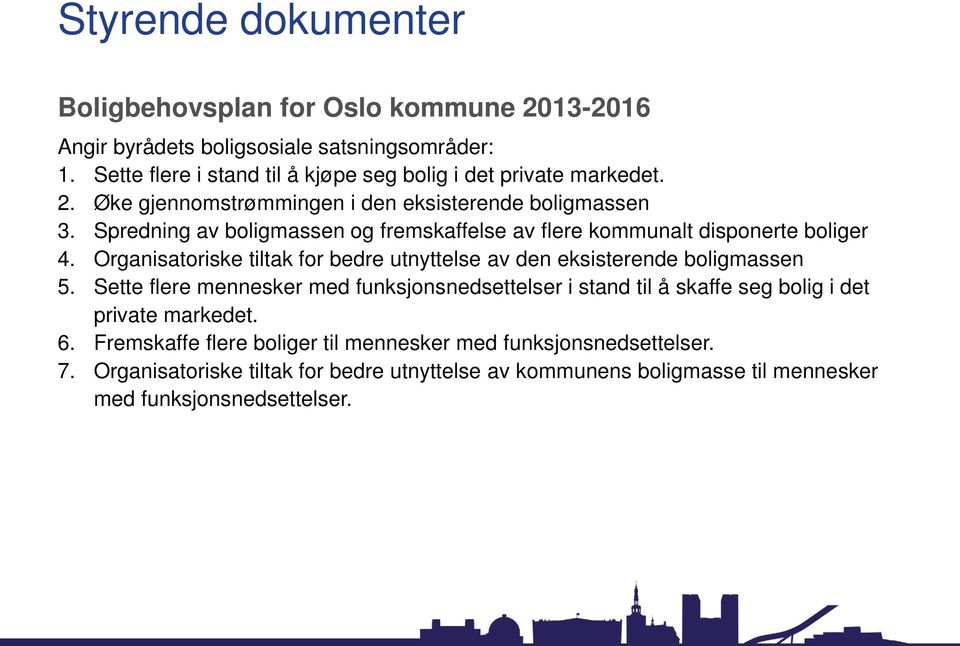 Spredning av boligmassen og fremskaffelse av flere kommunalt disponerte boliger 4. Organisatoriske tiltak for bedre utnyttelse av den eksisterende boligmassen 5.