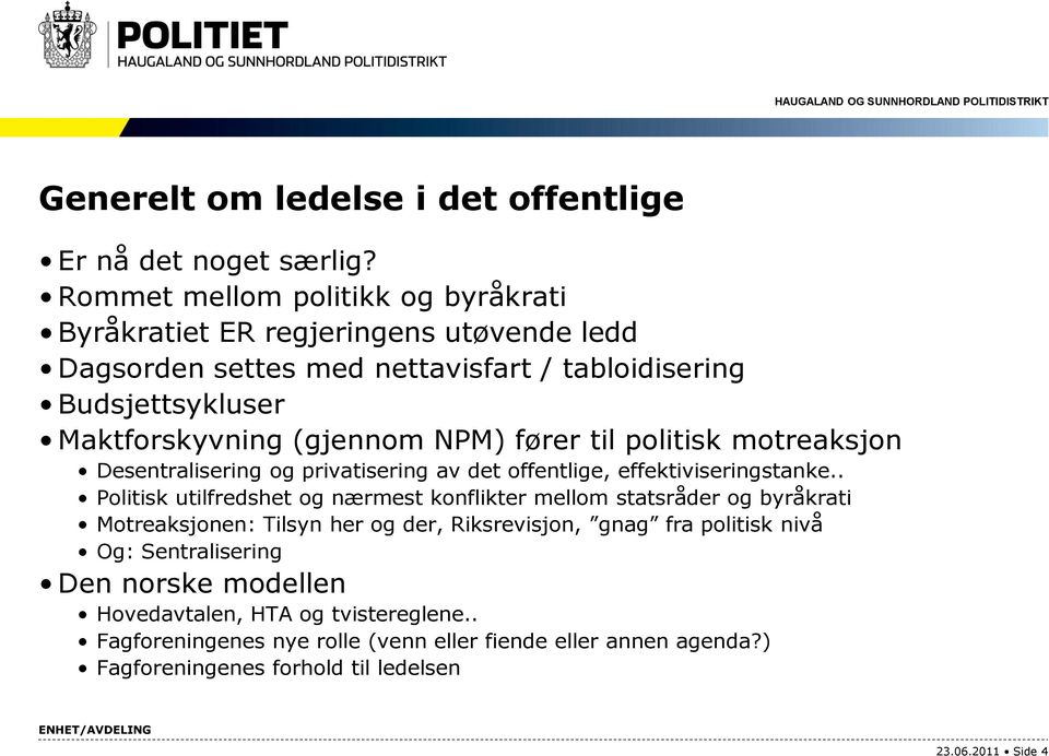 NPM) fører til politisk motreaksjon Desentralisering og privatisering av det offentlige, effektiviseringstanke.