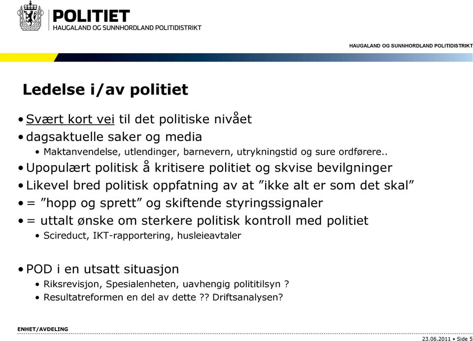 . Upopulært politisk å kritisere politiet og skvise bevilgninger Likevel bred politisk oppfatning av at ikke alt er som det skal = hopp og sprett