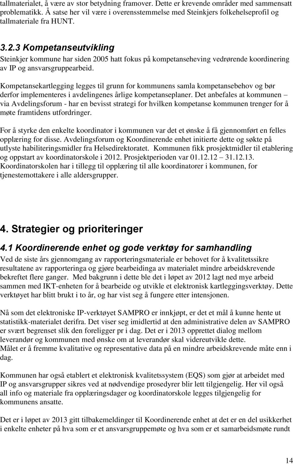 3 Kompetanseutvikling Steinkjer kommune har siden 2005 hatt fokus på kompetanseheving vedrørende koordinering av IP og ansvarsgruppearbeid.