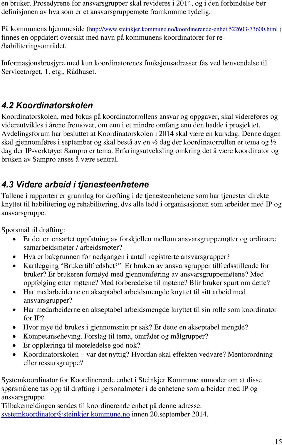 Informasjonsbrosjyre med kun koordinatorenes funksjonsadresser fås ved henvendelse til Servicetorget, 1. etg., Rådhuset. 4.