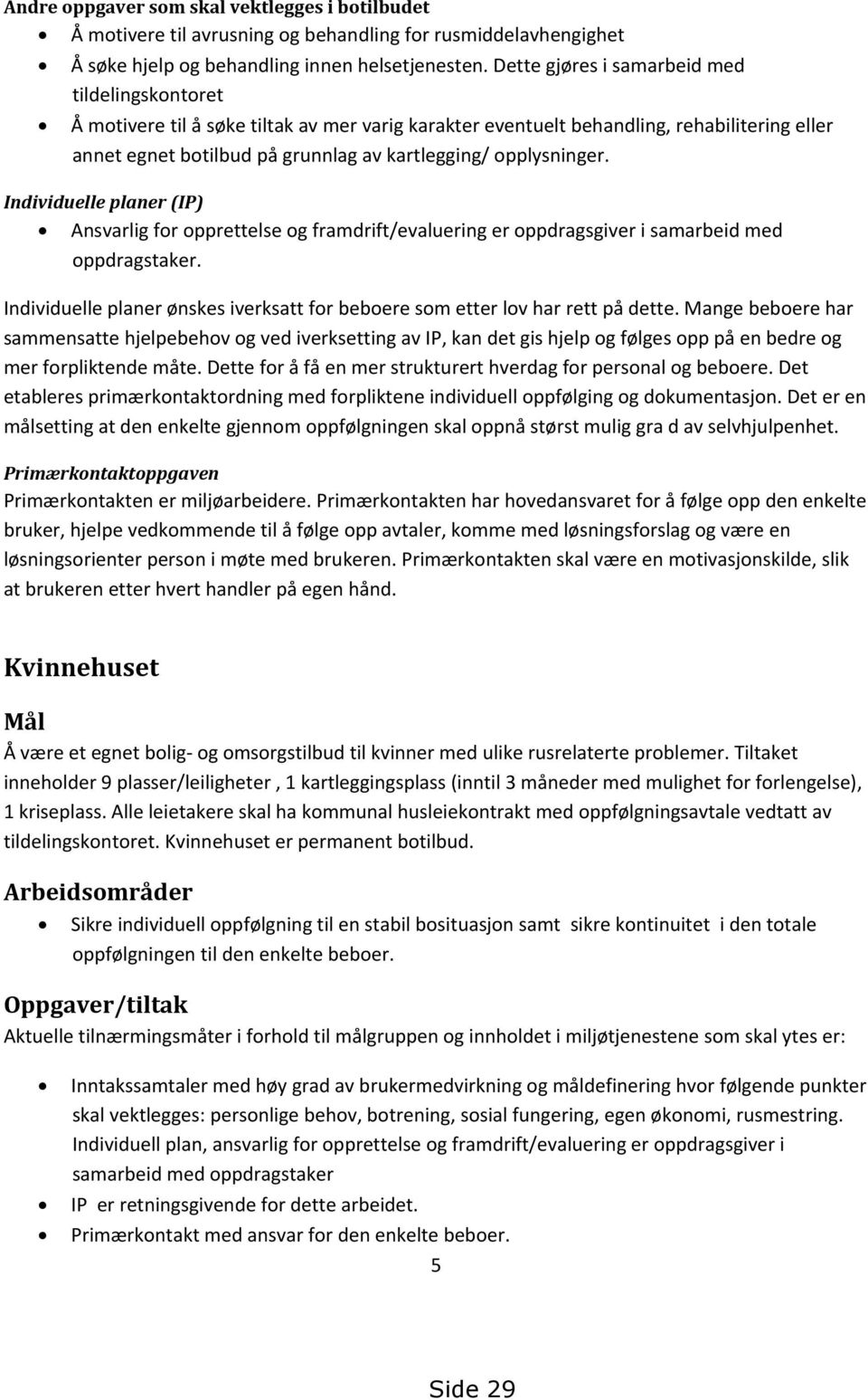 opplysninger. Individuelle planer (IP) Ansvarlig for opprettelse og framdrift/evaluering er oppdragsgiver i samarbeid med oppdragstaker.