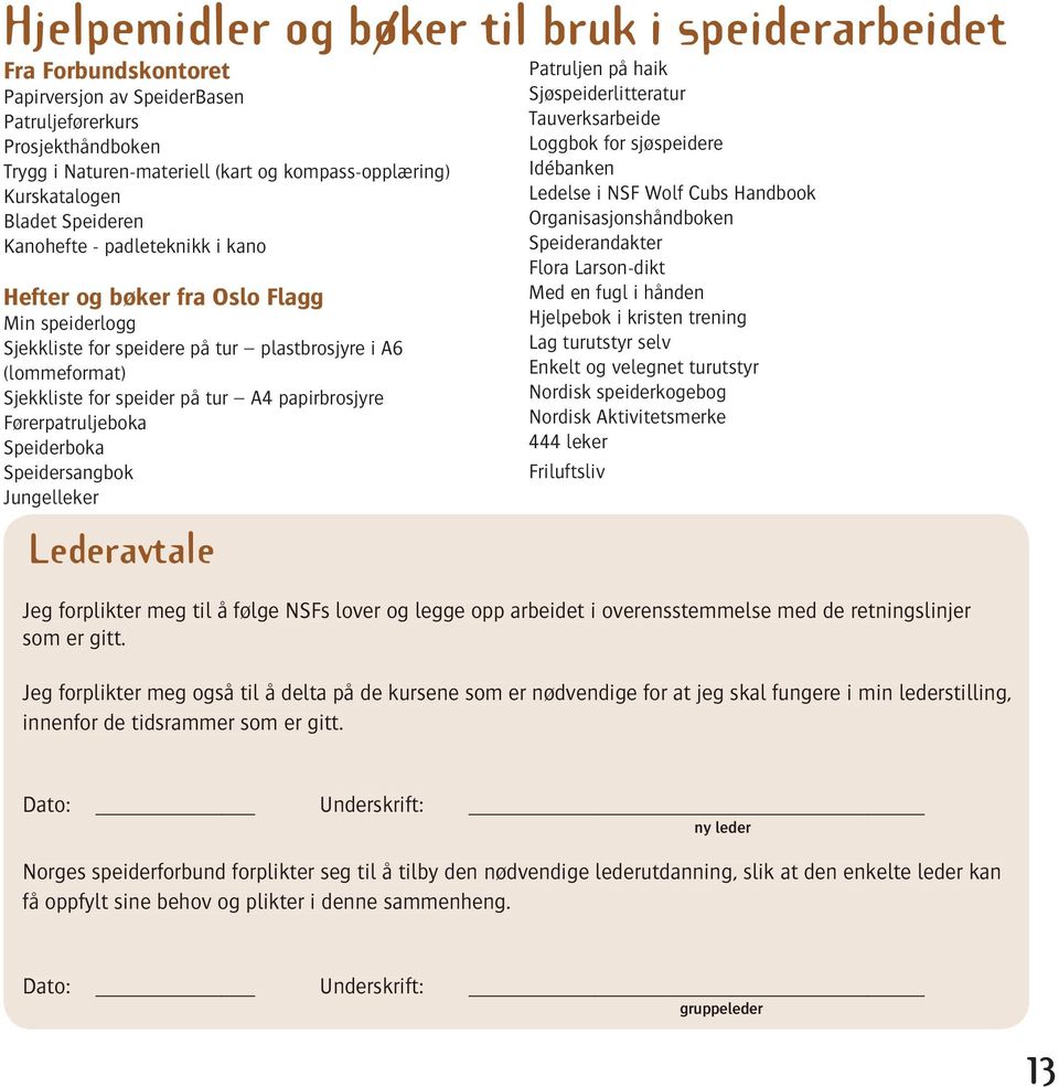 tur A4 papirbrosjyre Førerpatruljeboka Speiderboka Speidersangbok Jungelleker Lederavtale Patruljen på haik Sjøspeiderlitteratur Tauverksarbeide Loggbok for sjøspeidere Idébanken Ledelse i NSF Wolf