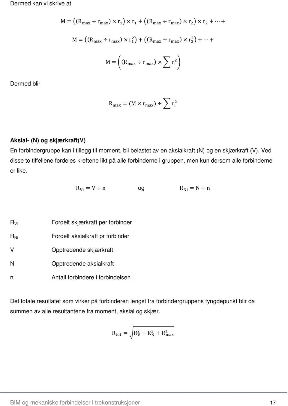 R =V n og R =N n R Vi R Ni V N n Fordelt skjærkraft per forbinder Fordelt aksialkraft pr forbinder Opptredende skjærkraft Opptredende aksialkraft Antall forbindere i forbindelsen Det totale