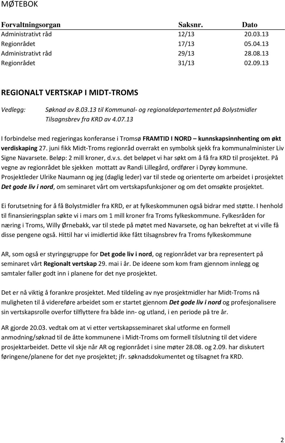 13 I forbindelse med regjeringas konferanse i Tromsø FRAMTID I NORD kunnskapsinnhenting om økt verdiskaping 27.