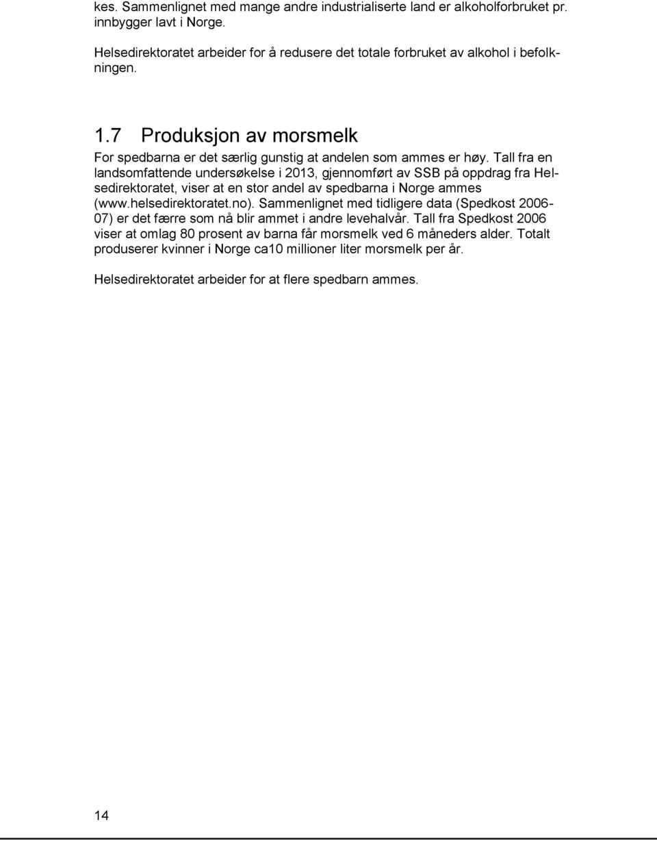 Tall fra en landsomfattende undersøkelse i 2013, gjennomført av SSB på oppdrag fra Helsedirektoratet, viser at en stor andel av spedbarna i Norge ammes (www.helsedirektoratet.no).