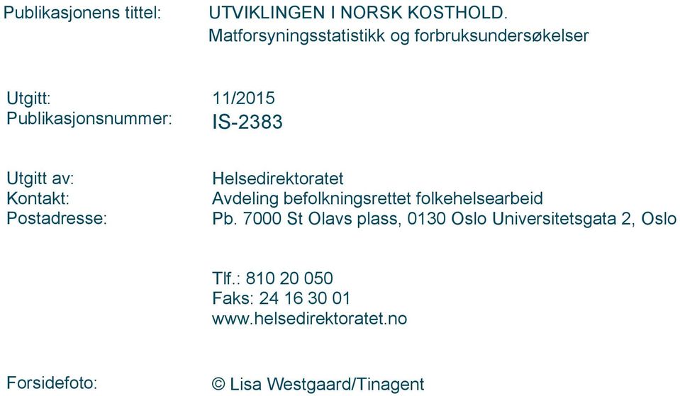 av: Kontakt: Postadresse: Helsedirektoratet Avdeling befolkningsrettet folkehelsearbeid Pb.