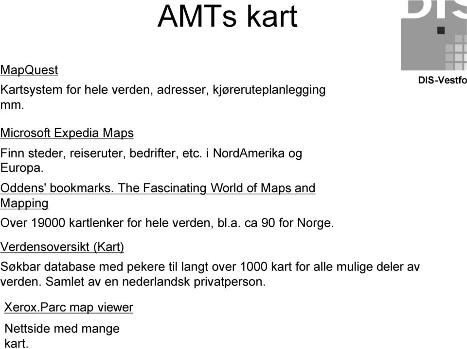 The Fascinating World of Maps and Mapping Over 19000 kartlenker for hele verden, bl.a. ca 90 for Norge.