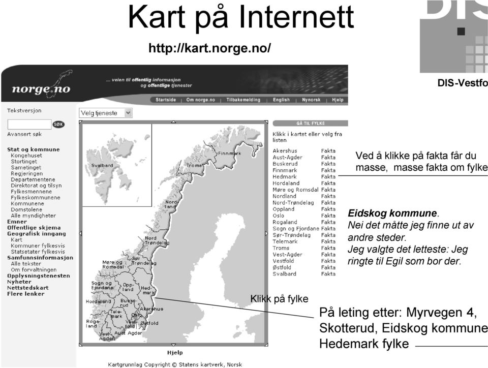 kommune. Nei det måtte jeg finne ut av andre steder.