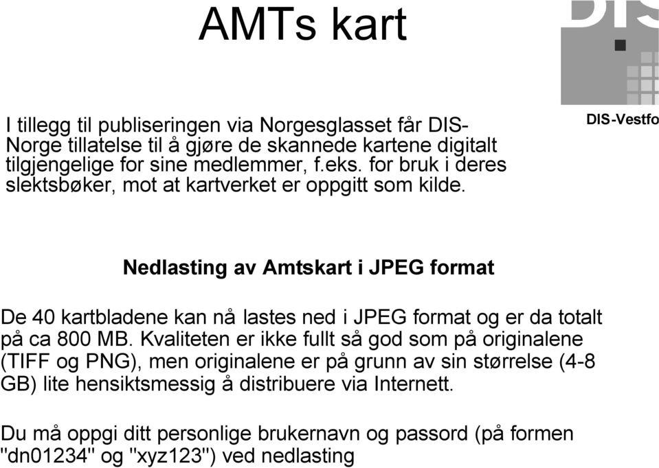 Nedlasting av Amtskart i JPEG format De 40 kartbladene kan nå lastes ned i JPEG format og er da totalt på ca 800 MB.