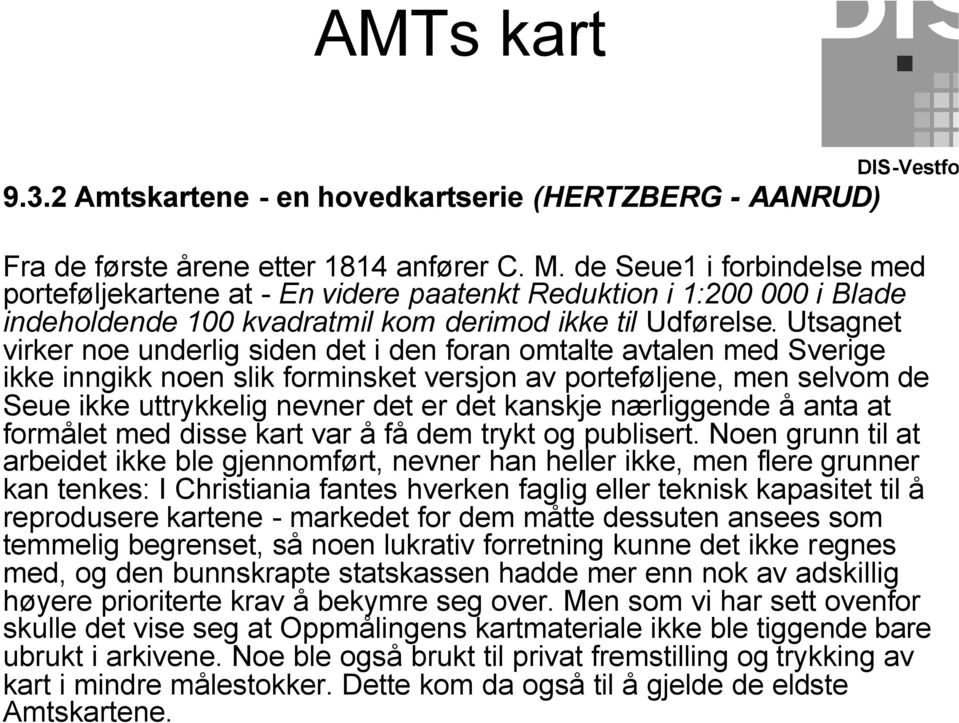 Utsagnet virker noe underlig siden det i den foran omtalte avtalen med Sverige ikke inngikk noen slik forminsket versjon av porteføljene, men selvom de Seue ikke uttrykkelig nevner det er det kanskje