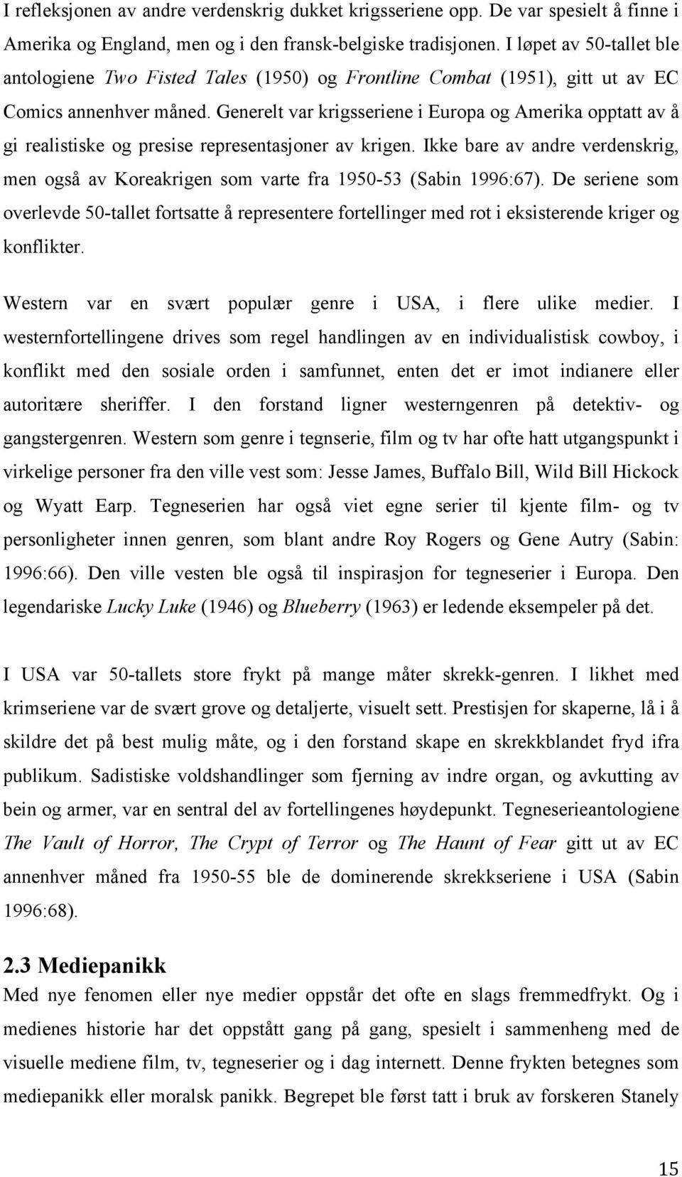 Generelt var krigsseriene i Europa og Amerika opptatt av å gi realistiske og presise representasjoner av krigen.