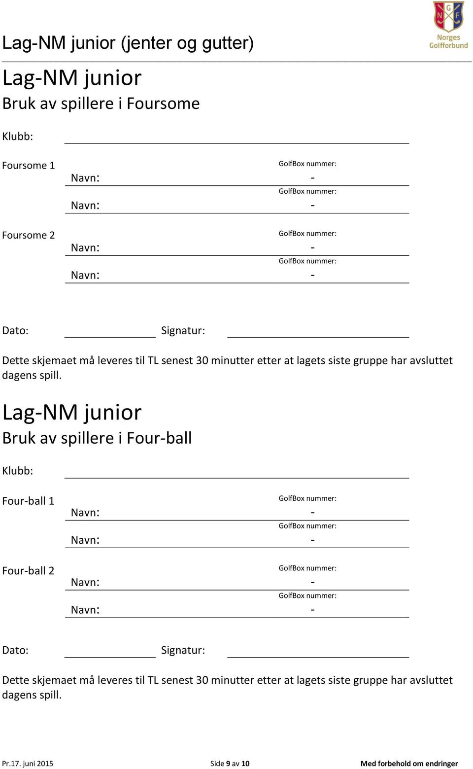 LagNM junior Bruk av spillere i Fourball Klubb: Fourball 1 Fourball 2 Dato: Signatur:  Pr.17.