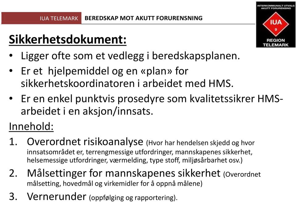 Overordnet risikoanalyse (Hvor har hendelsen skjedd og hvor innsatsområdet er, terrengmessige utfordringer, mannskapenes sikkerhet, helsemessige