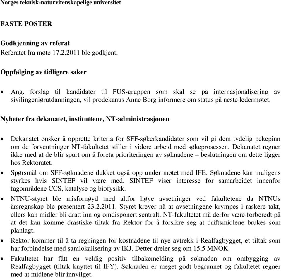 Nyheter fra dekanatet, instituttene, NT-administrasjonen Dekanatet ønsker å opprette kriteria for SFF-søkerkandidater som vil gi dem tydelig pekepinn om de forventninger NT-fakultetet stiller i