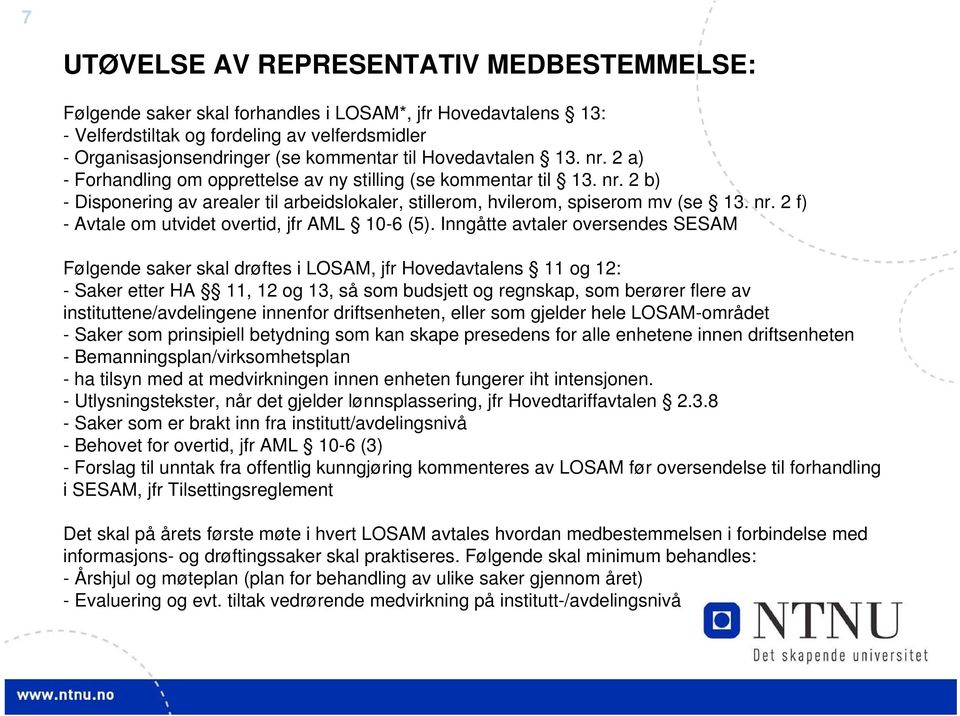 Inngåtte avtaler oversendes SESAM Følgende saker skal drøftes i LOSAM, jfr Hovedavtalens 11 og 12: - Saker etter HA 11, 12 og 13, så som budsjett og regnskap, som berører flere av