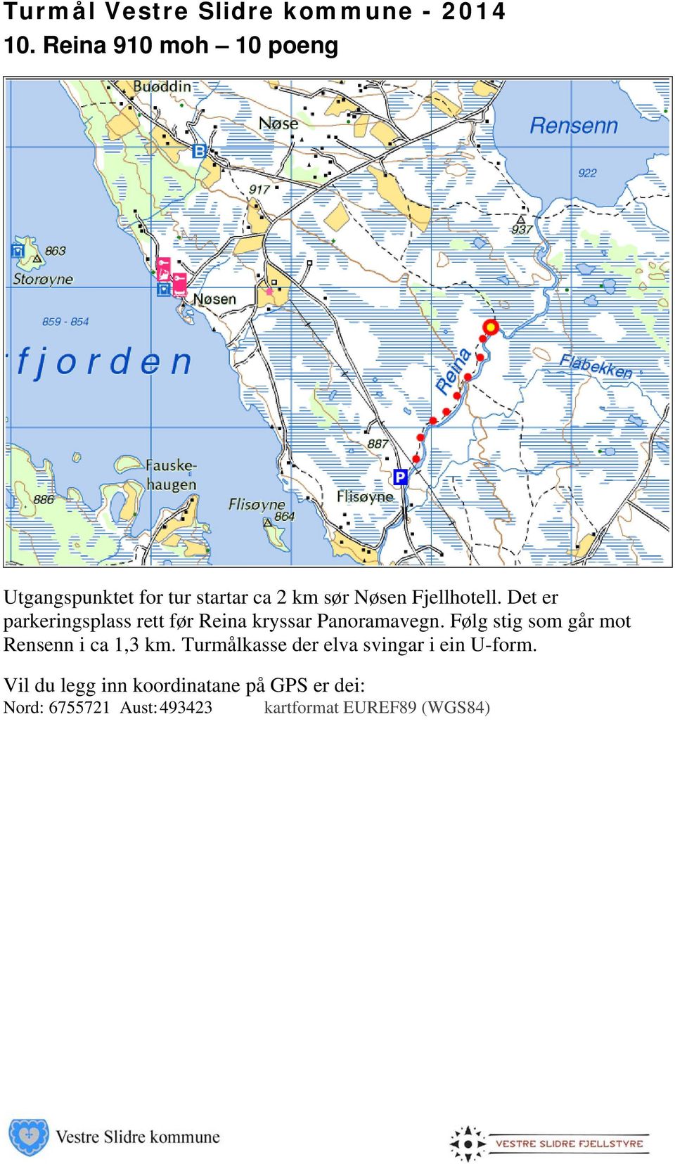 Følg stig som går mot Rensenn i ca 1,3 km.