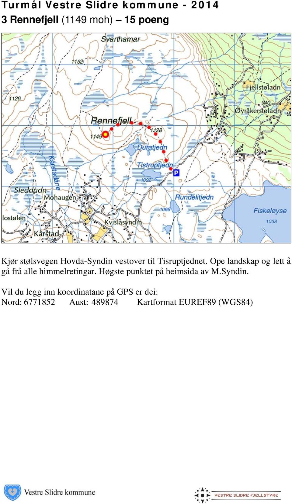 Ope landskap og lett å gå frå alle himmelretingar.