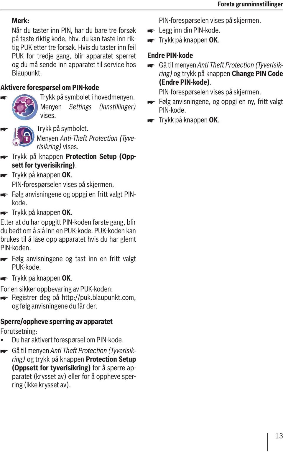 Menyen Settings (Innstillinger) Menyen Anti-Theft Protection (Tyverisikring) Trykk på knappen Protection Setup (Oppsett for tyverisikring). Trykk på knappen OK. PIN-forespørselen vises på skjermen.