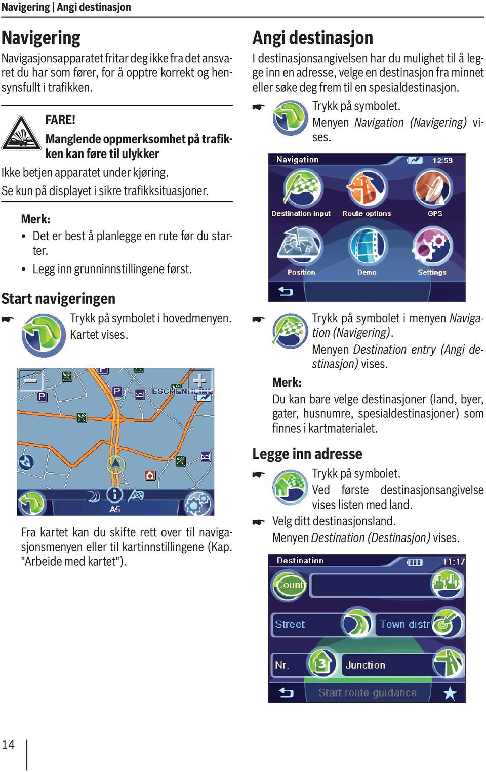 Angi destinasjon I destinasjonsangivelsen har du mulighet til å legge inn en adresse, velge en destinasjon fra minnet eller søke deg frem til en spesialdestinasjon.