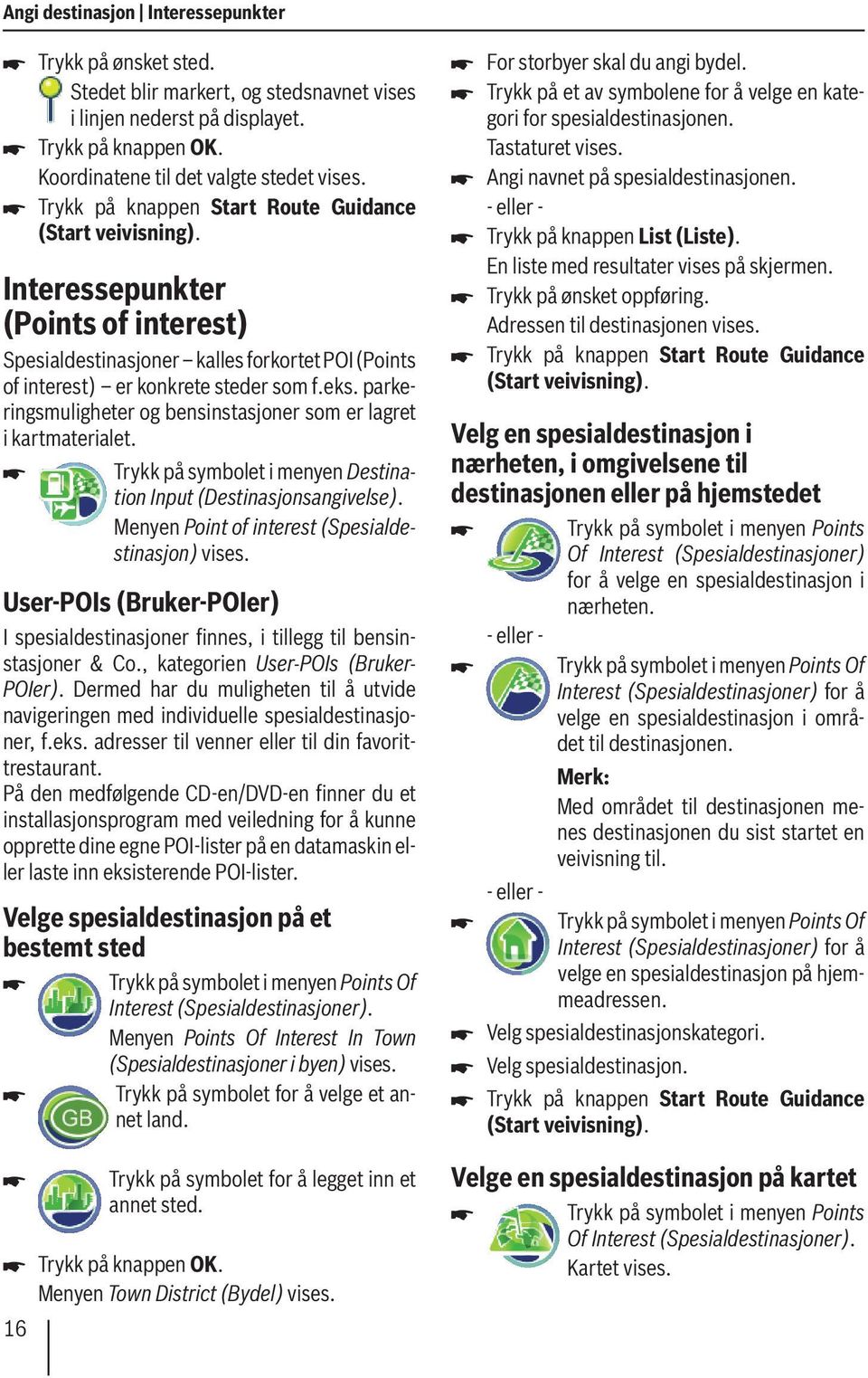 Interessepunkter (Points of interest) Spesialdestinasjoner kalles forkortet POI (Points of interest) er konkrete steder som f.eks.