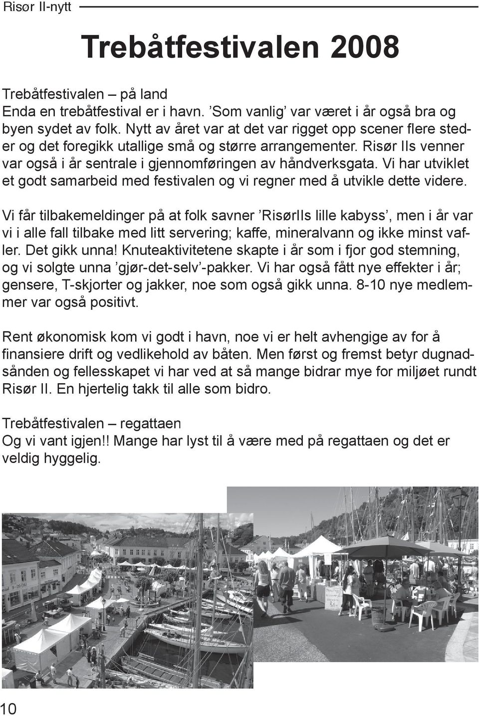 Vi har utviklet et godt samarbeid med festivalen og vi regner med å utvikle dette videre.