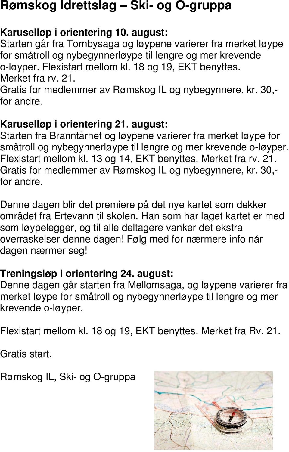 Merket fra rv. 21. Gratis for medlemmer av Rømskog IL og nybegynnere, kr. 30,- for andre. Karuselløp i orientering 21.