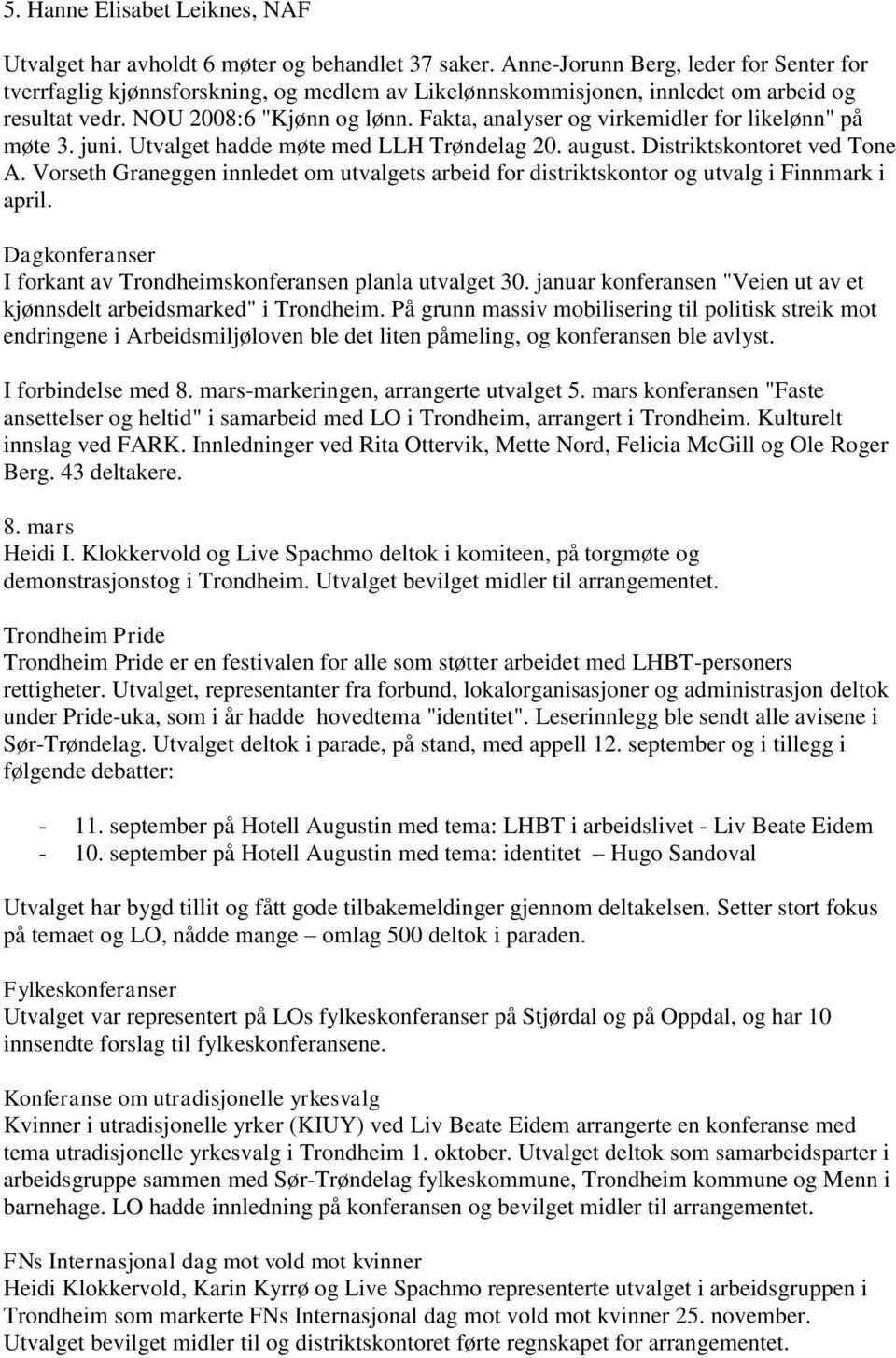 Fakta, analyser og virkemidler for likelønn" på møte 3. juni. Utvalget hadde møte med LLH Trøndelag 20. august. Distriktskontoret ved Tone A.