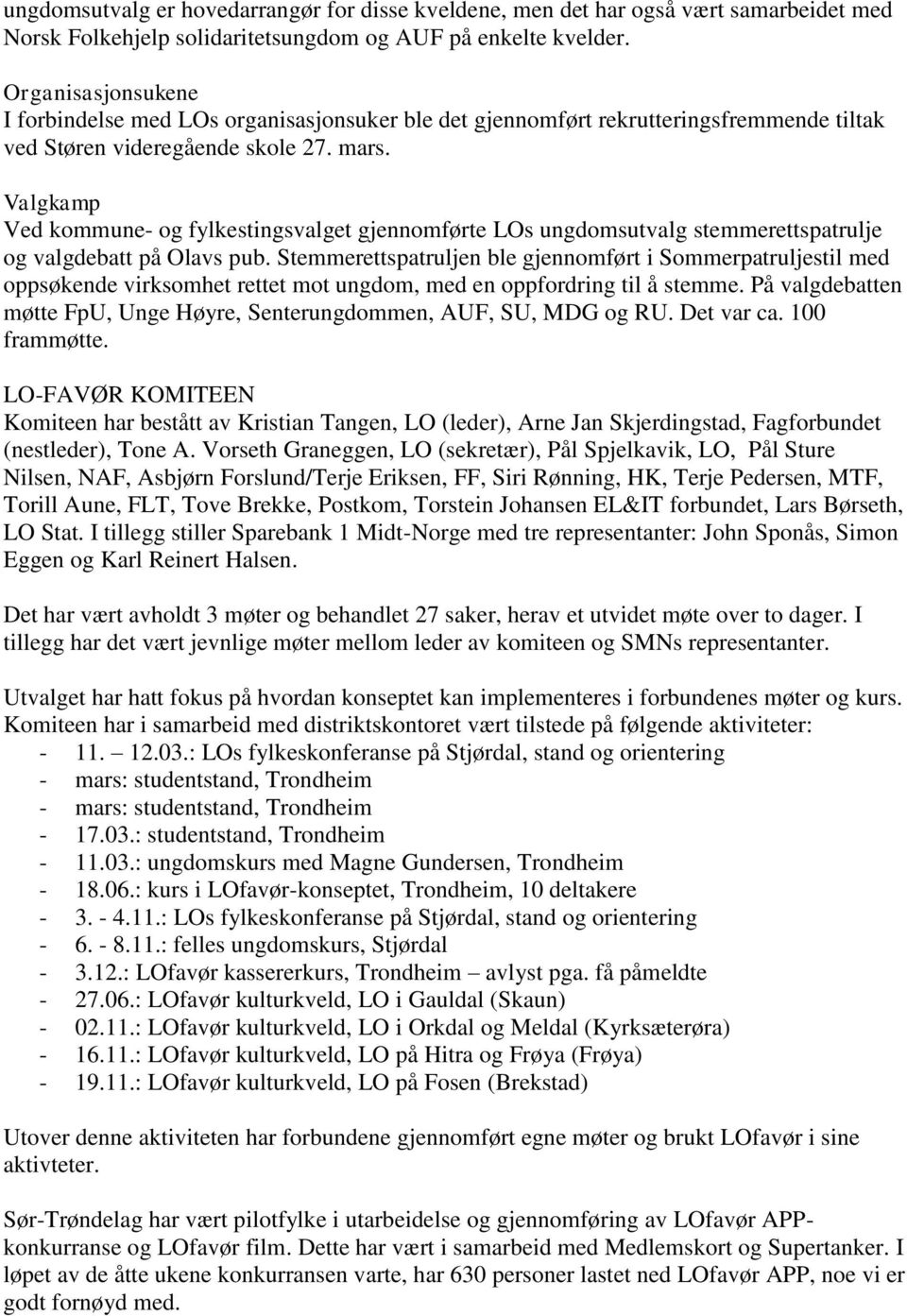 Valgkamp Ved kommune- og fylkestingsvalget gjennomførte LOs ungdomsutvalg stemmerettspatrulje og valgdebatt på Olavs pub.