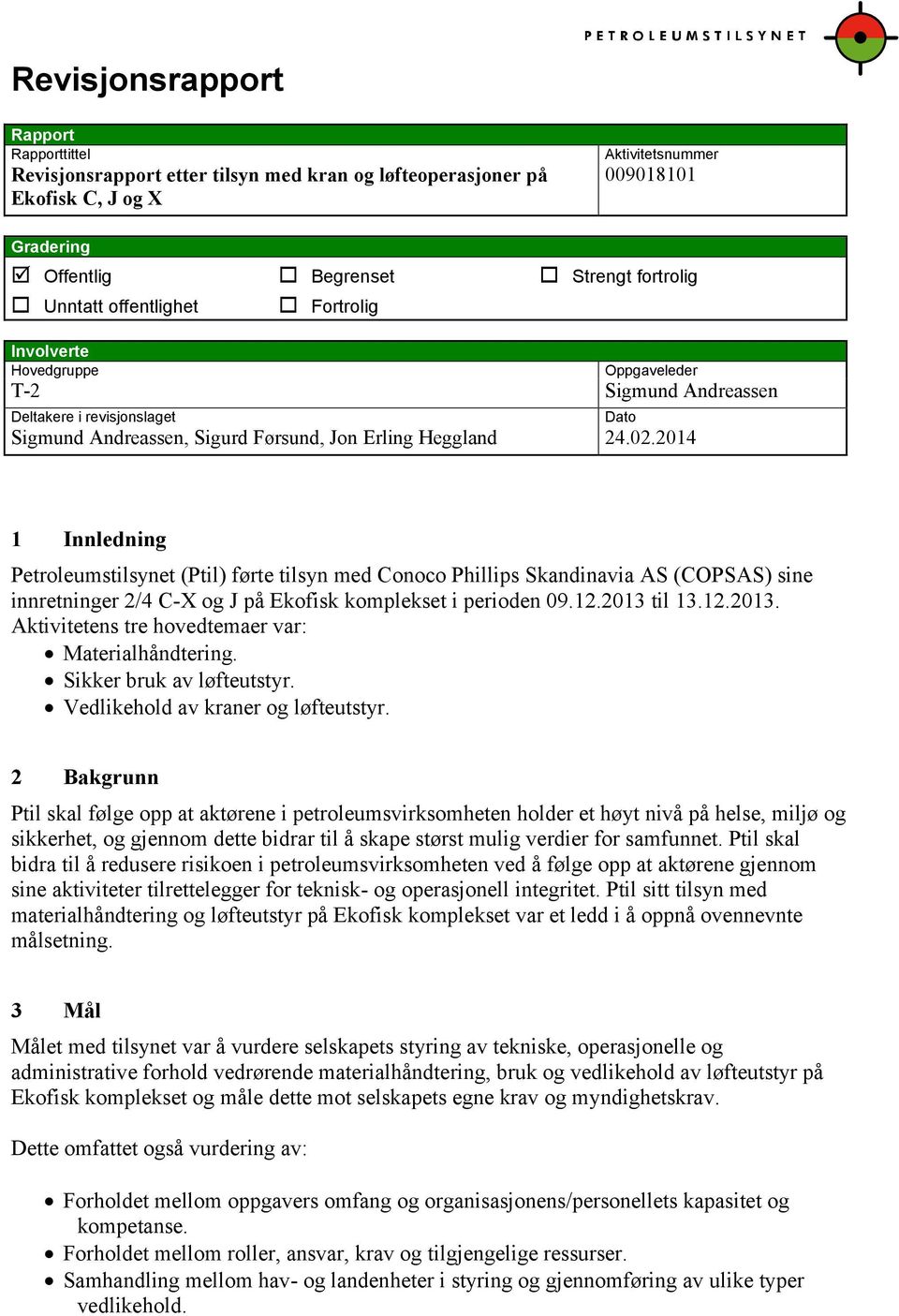 2014 Dato 1 Innledning Petroleumstilsynet (Ptil) førte tilsyn med Conoco Phillips Skandinavia AS (COPSAS) sine innretninger 2/4 C-X og J på Ekofisk komplekset i perioden 09.12.2013 