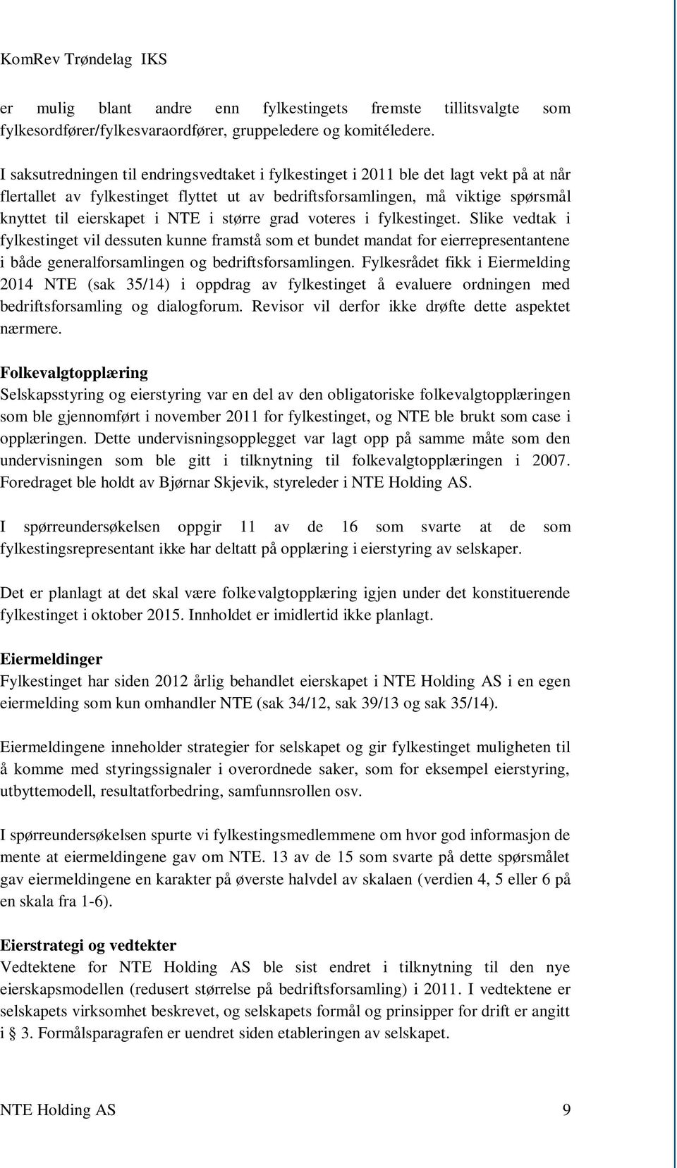 NTE i større grad voteres i fylkestinget. Slike vedtak i fylkestinget vil dessuten kunne framstå som et bundet mandat for eierrepresentantene i både generalforsamlingen og bedriftsforsamlingen.