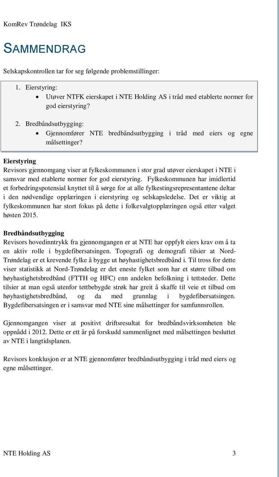 Eierstyring Revisors gjennomgang viser at fylkeskommunen i stor grad utøver eierskapet i NTE i samsvar med etablerte normer for god eierstyring.