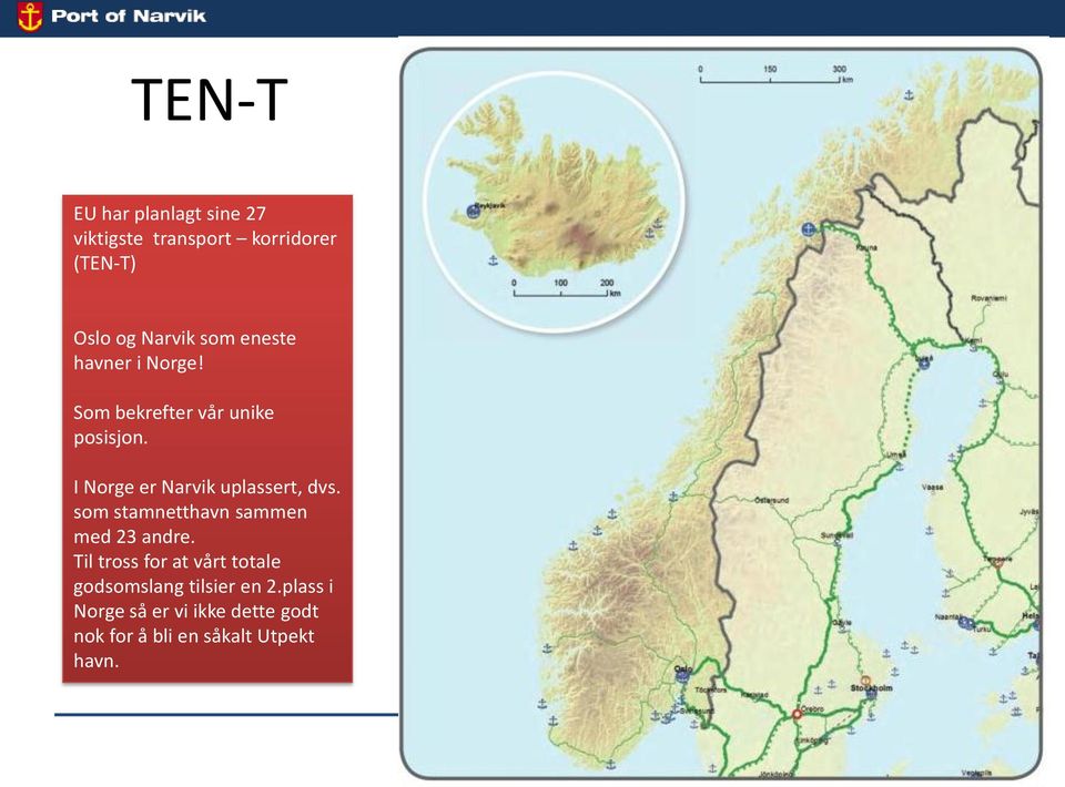 I Norge er Narvik uplassert, dvs. som stamnetthavn sammen med 23 andre.