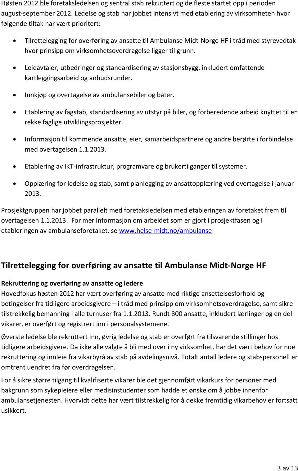 styrevedtak hvor prinsipp om virksomhetsoverdragelse ligger til grunn. Leieavtaler, utbedringer og standardisering av stasjonsbygg, inkludert omfattende kartleggingsarbeid og anbudsrunder.