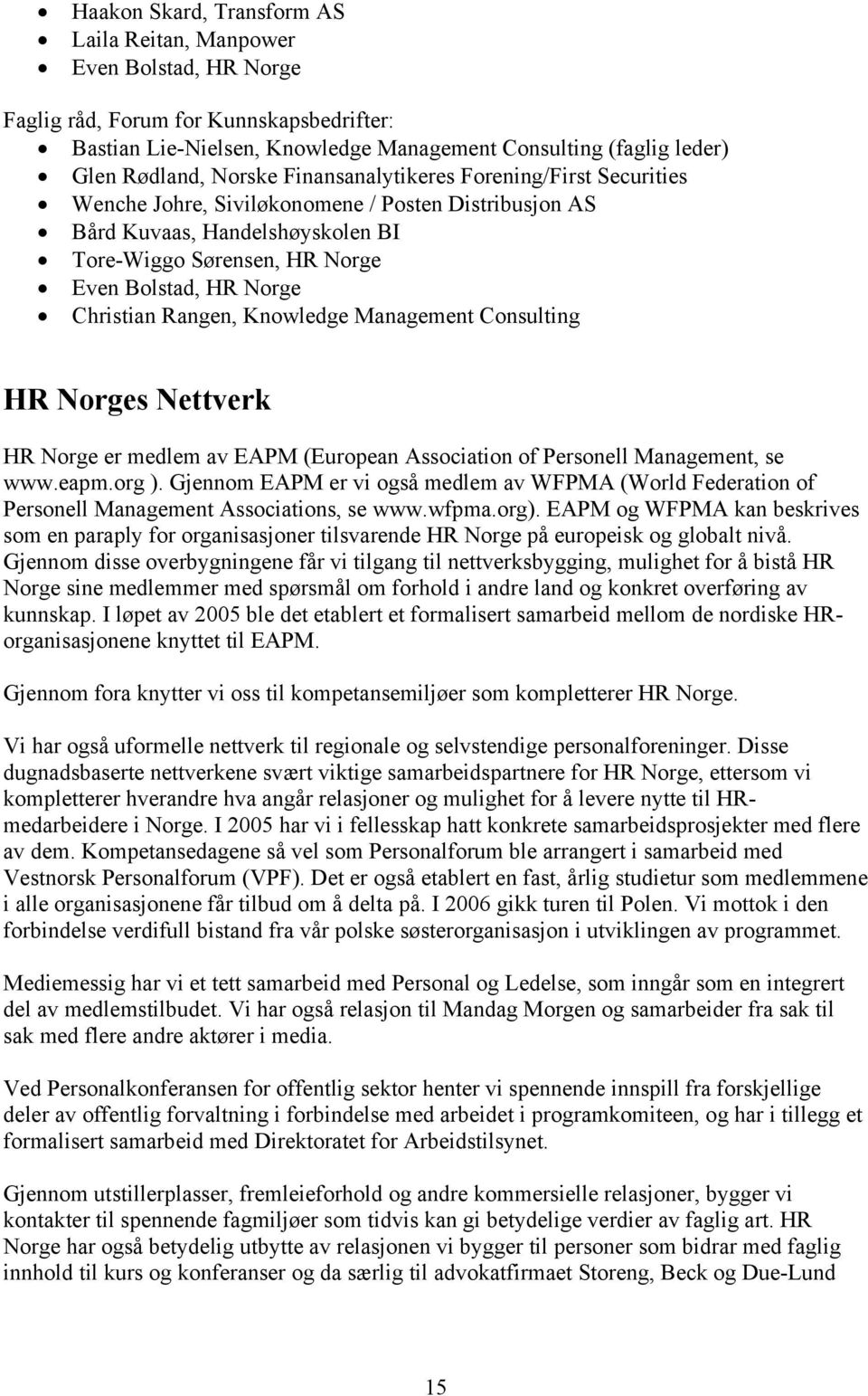 Christian Rangen, Knowledge Management Consulting HR Norges Nettverk HR Norge er medlem av EAPM (European Association of Personell Management, se www.eapm.org ).