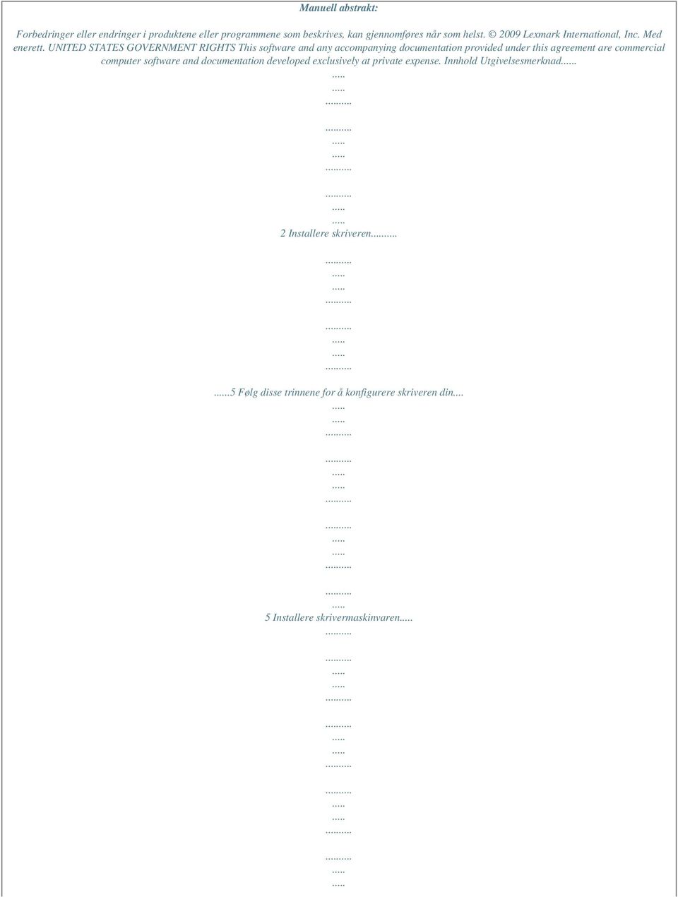 UNITED STATES GOVERNMENT RIGHTS This software and any accompanying documentation provided under this agreement are commercial