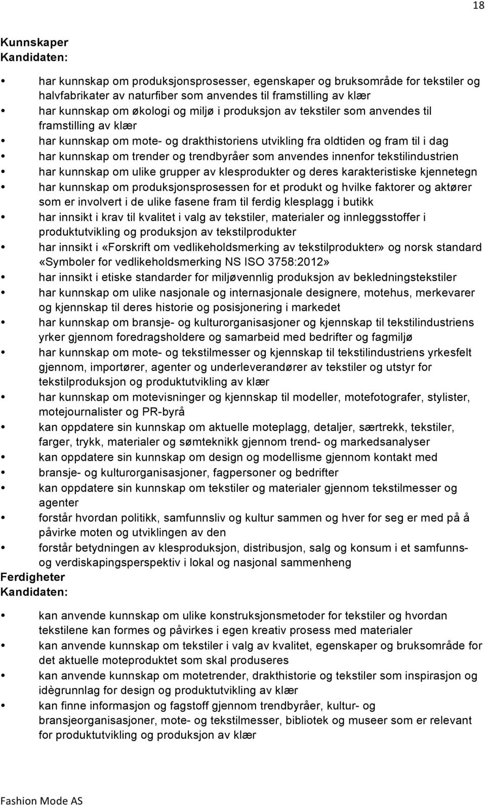 anvendes innenfor tekstilindustrien har kunnskap om ulike grupper av klesprodukter og deres karakteristiske kjennetegn har kunnskap om produksjonsprosessen for et produkt og hvilke faktorer og